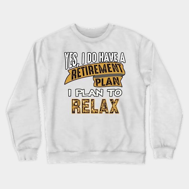 My Retirement Plan Is To Relax Crewneck Sweatshirt by CafePretzel